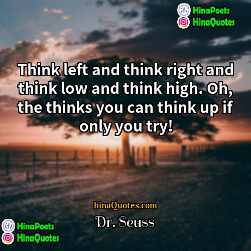 Dr Seuss Quotes | Think left and think right and think